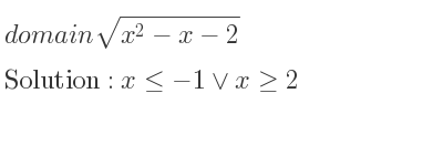 The domain of sqrt(x^2-x-2) is x<=-1\lor x>= 2